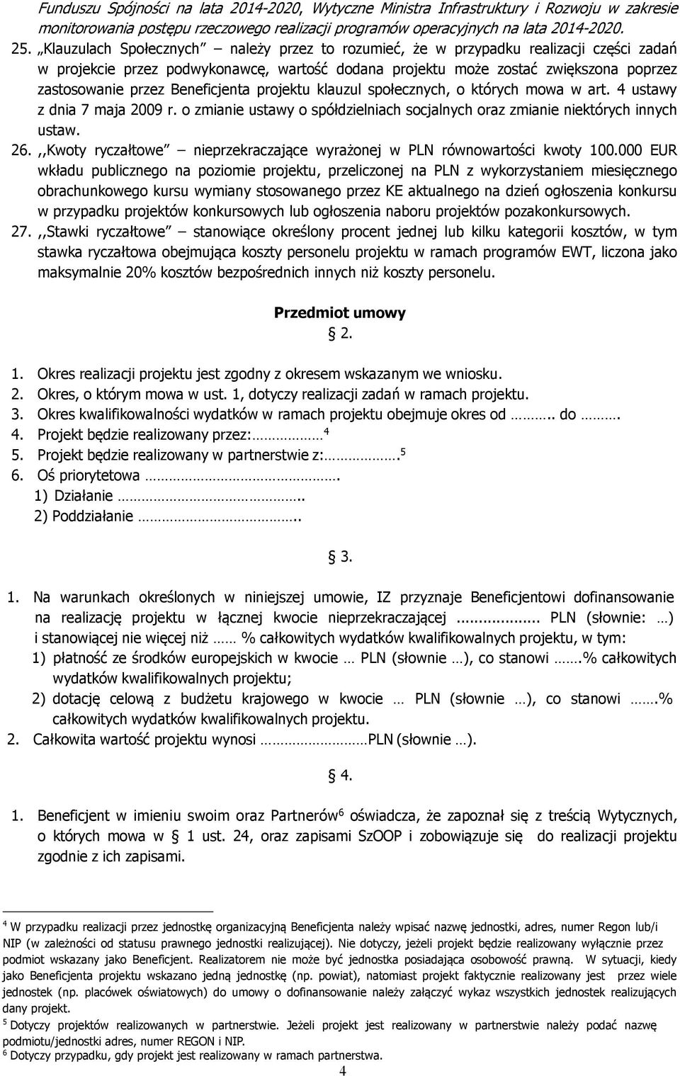 Beneficjenta projektu klauzul społecznych, o których mowa w art. 4 ustawy z dnia 7 maja 2009 r. o zmianie ustawy o spółdzielniach socjalnych oraz zmianie niektórych innych ustaw. 26.