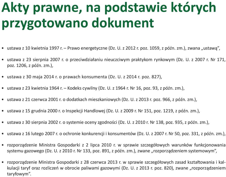 Kodeks cywilny (Dz. U. z 1964 r. Nr 16, poz. 93, z późn. zm.), ustawa z 21 czerwca 2001 r. o dodatkach mieszkaniowych (Dz. U. z 2013 r. poz. 966, z późn. zm.), ustawa z 15 grudnia 2000 r.