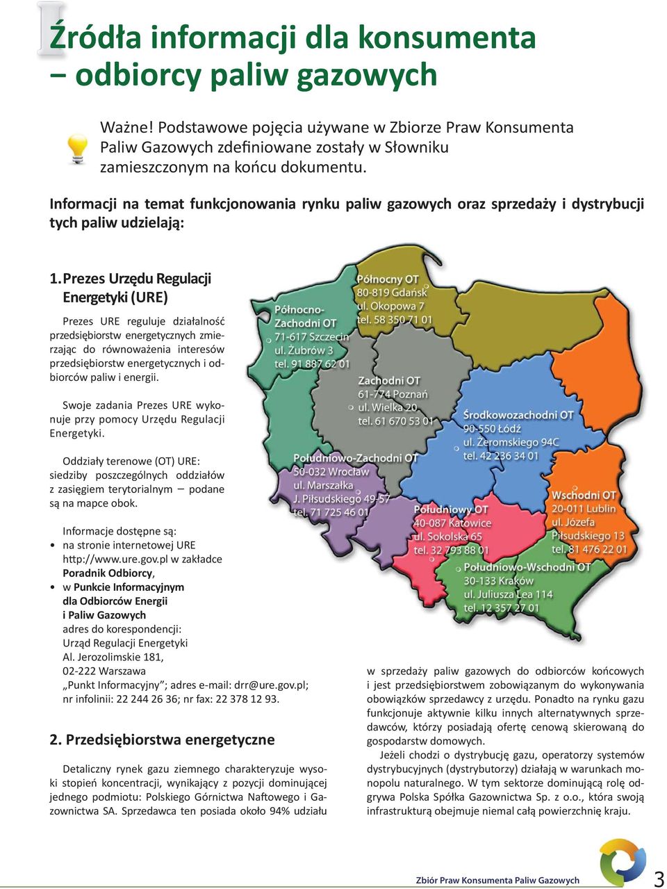 Prezes Urzędu Regulacji Energetyki (URE) Prezes URE reguluje działalność przedsiębiorstw energetycznych zmierzając do równoważenia interesów przedsiębiorstw energetycznych i odbiorców paliw i energii.