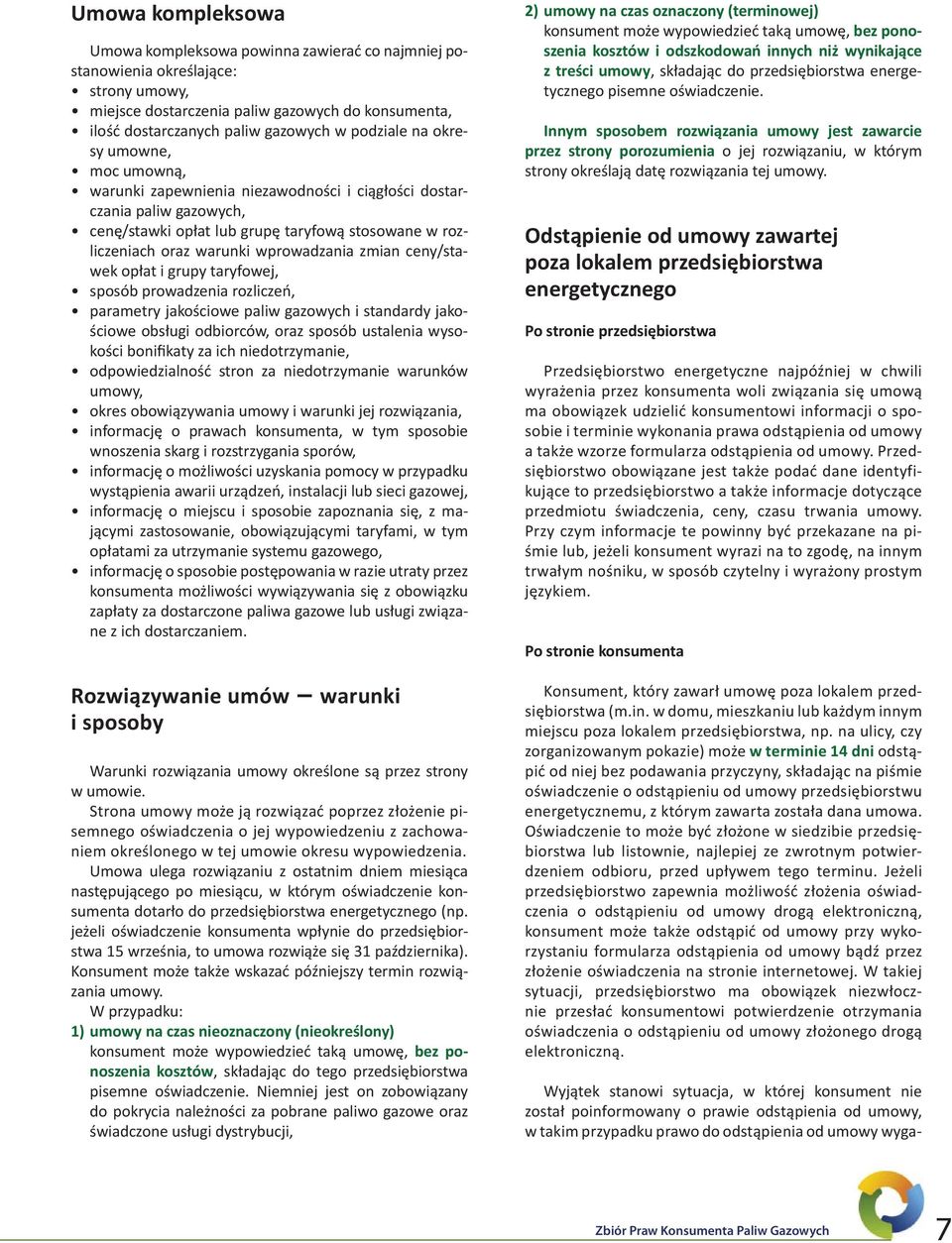 wprowadzania zmian ceny/stawek opłat i grupy taryfowej, sposób prowadzenia rozliczeń, parametry jakościowe paliw gazowych i standardy jakościowe obsługi odbiorców, oraz sposób ustalenia wysokości