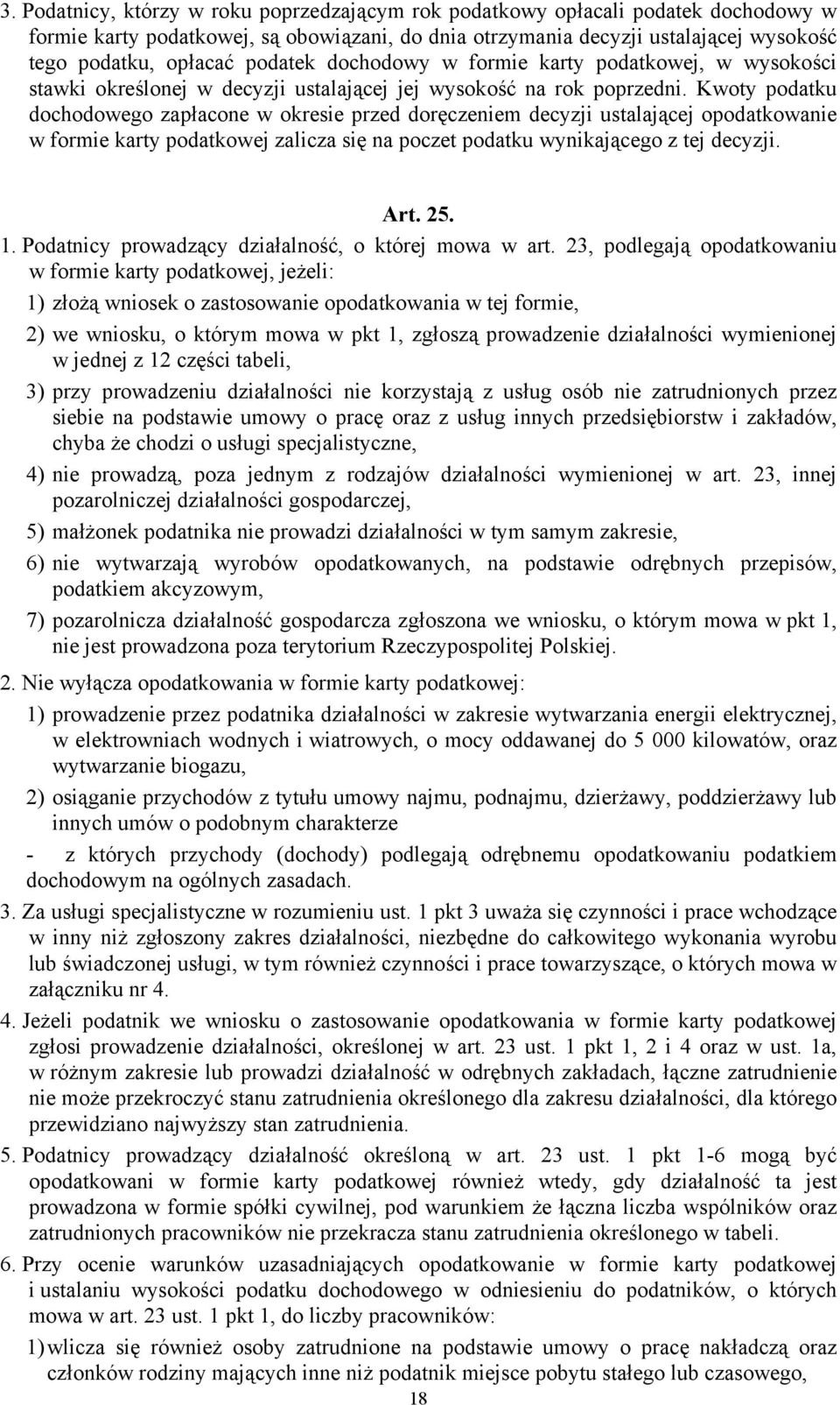 Kwoty podatku dochodowego zapłacone w okresie przed doręczeniem decyzji ustalającej opodatkowanie w formie karty podatkowej zalicza się na poczet podatku wynikającego z tej decyzji. Art. 25. 1.