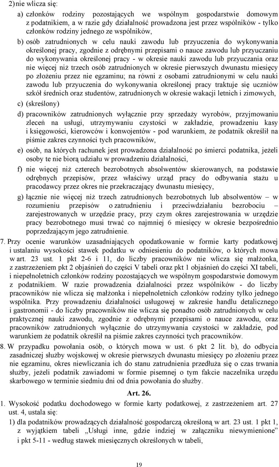 w okresie nauki zawodu lub przyuczania oraz nie więcej niż trzech osób zatrudnionych w okresie pierwszych dwunastu miesięcy po złożeniu przez nie egzaminu; na równi z osobami zatrudnionymi w celu