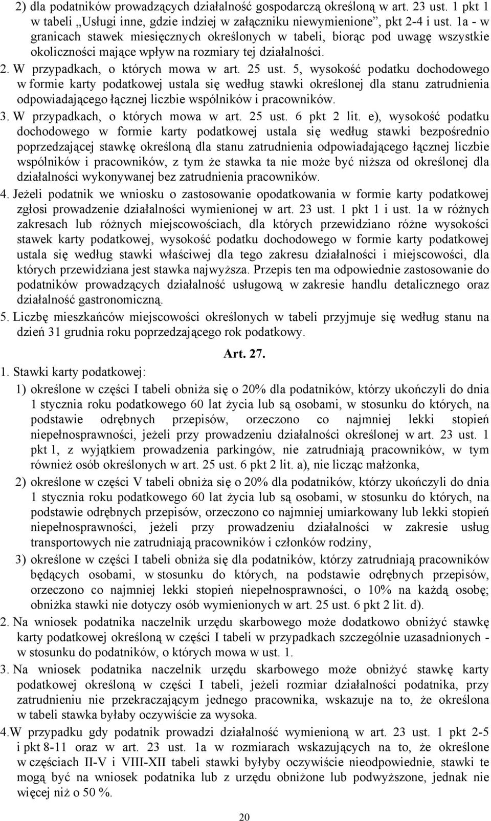 5, wysokość podatku dochodowego w formie karty podatkowej ustala się według stawki określonej dla stanu zatrudnienia odpowiadającego łącznej liczbie wspólników i pracowników. 3.