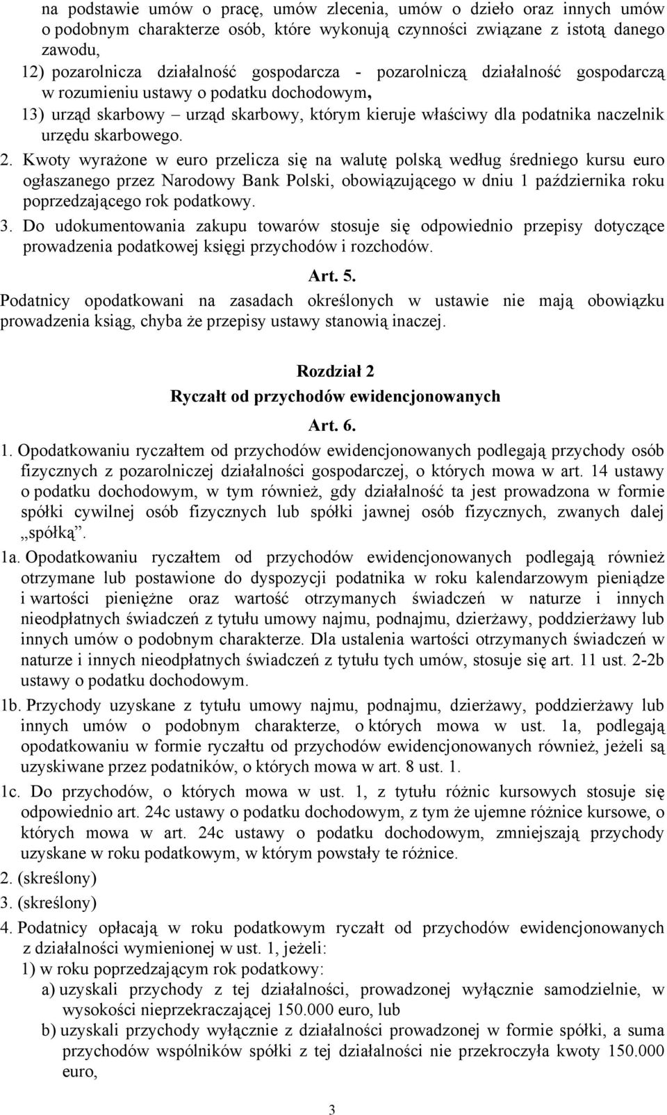 Kwoty wyrażone w euro przelicza się na walutę polską według średniego kursu euro ogłaszanego przez Narodowy Bank Polski, obowiązującego w dniu 1 października roku poprzedzającego rok podatkowy. 3.