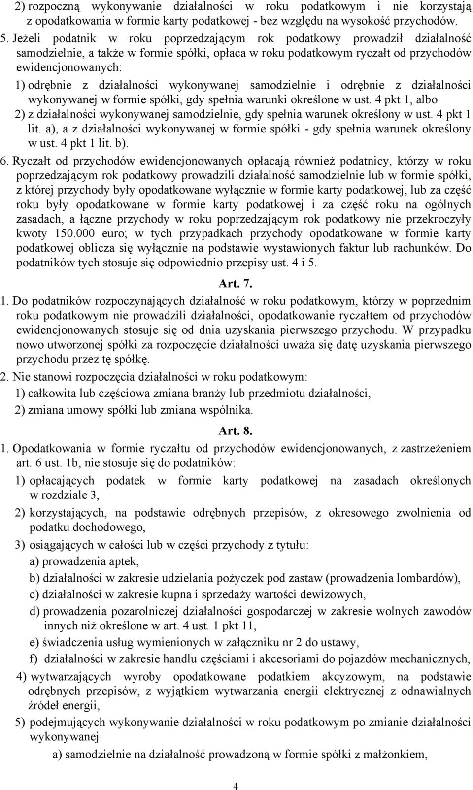 działalności wykonywanej samodzielnie i odrębnie z działalności wykonywanej w formie spółki, gdy spełnia warunki określone w ust.