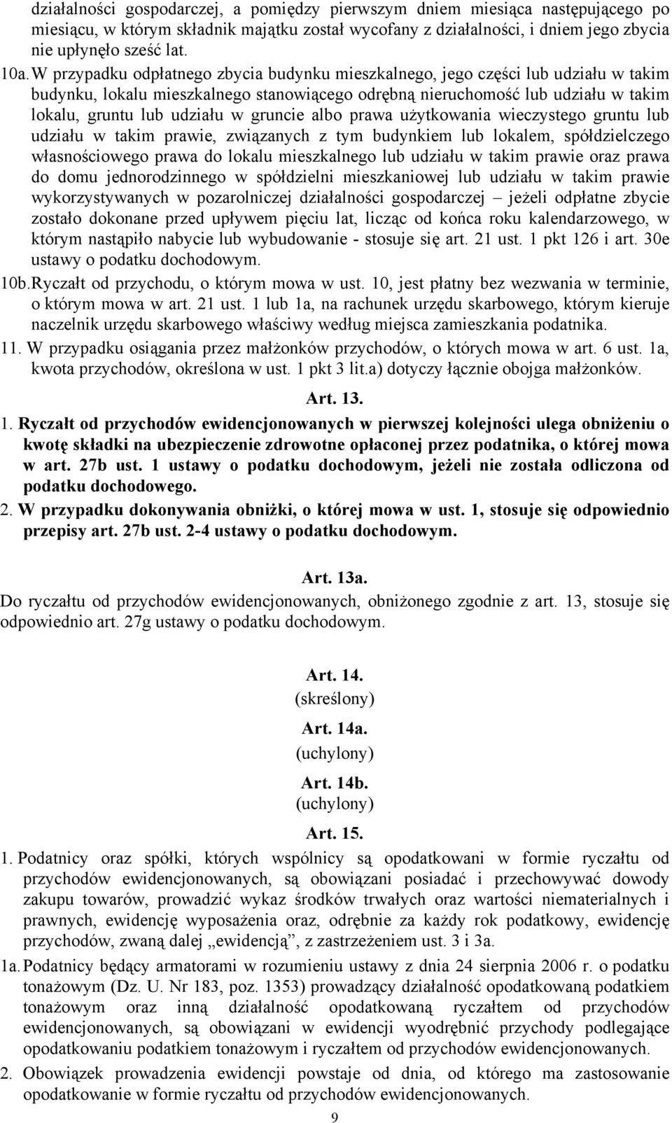 gruncie albo prawa użytkowania wieczystego gruntu lub udziału w takim prawie, związanych z tym budynkiem lub lokalem, spółdzielczego własnościowego prawa do lokalu mieszkalnego lub udziału w takim