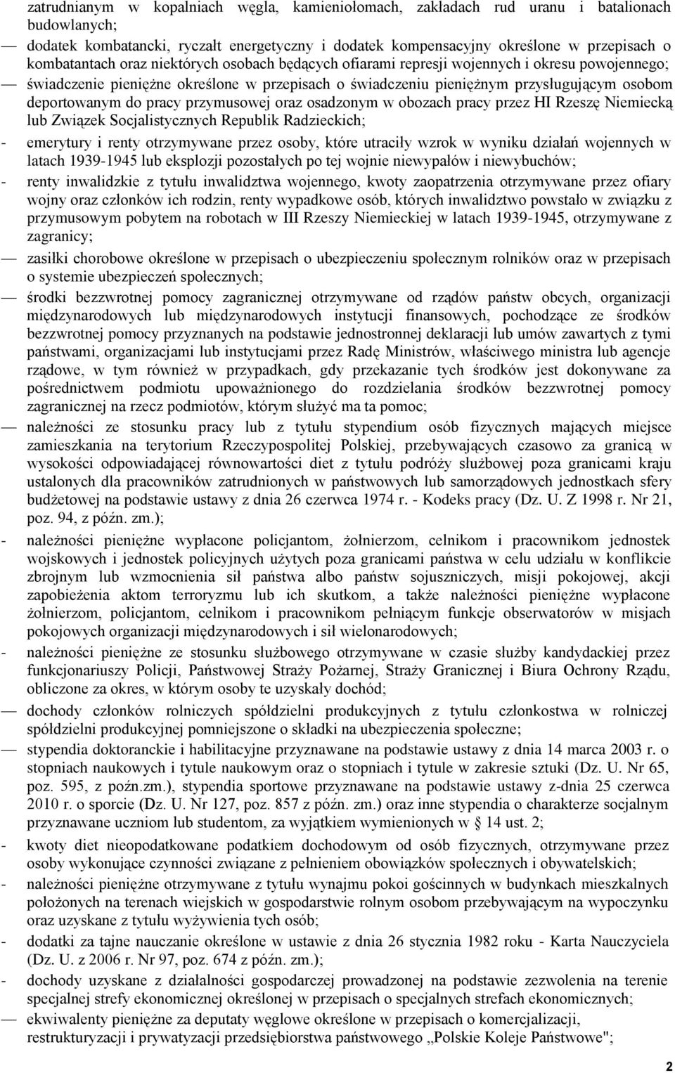 przymusowej oraz osadzonym w obozach pracy przez HI Rzeszę Niemiecką lub Związek Socjalistycznych Republik Radzieckich; - emerytury i renty otrzymywane przez osoby, które utraciły wzrok w wyniku