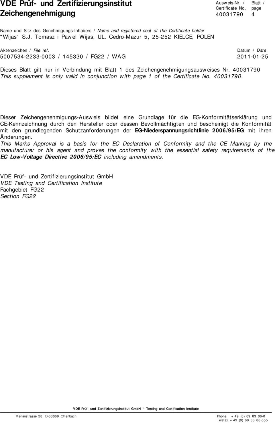 Schutzanforderungen der EG-Niederspannungsrichtlinie 2006/95/EG mit ihren Änderungen.
