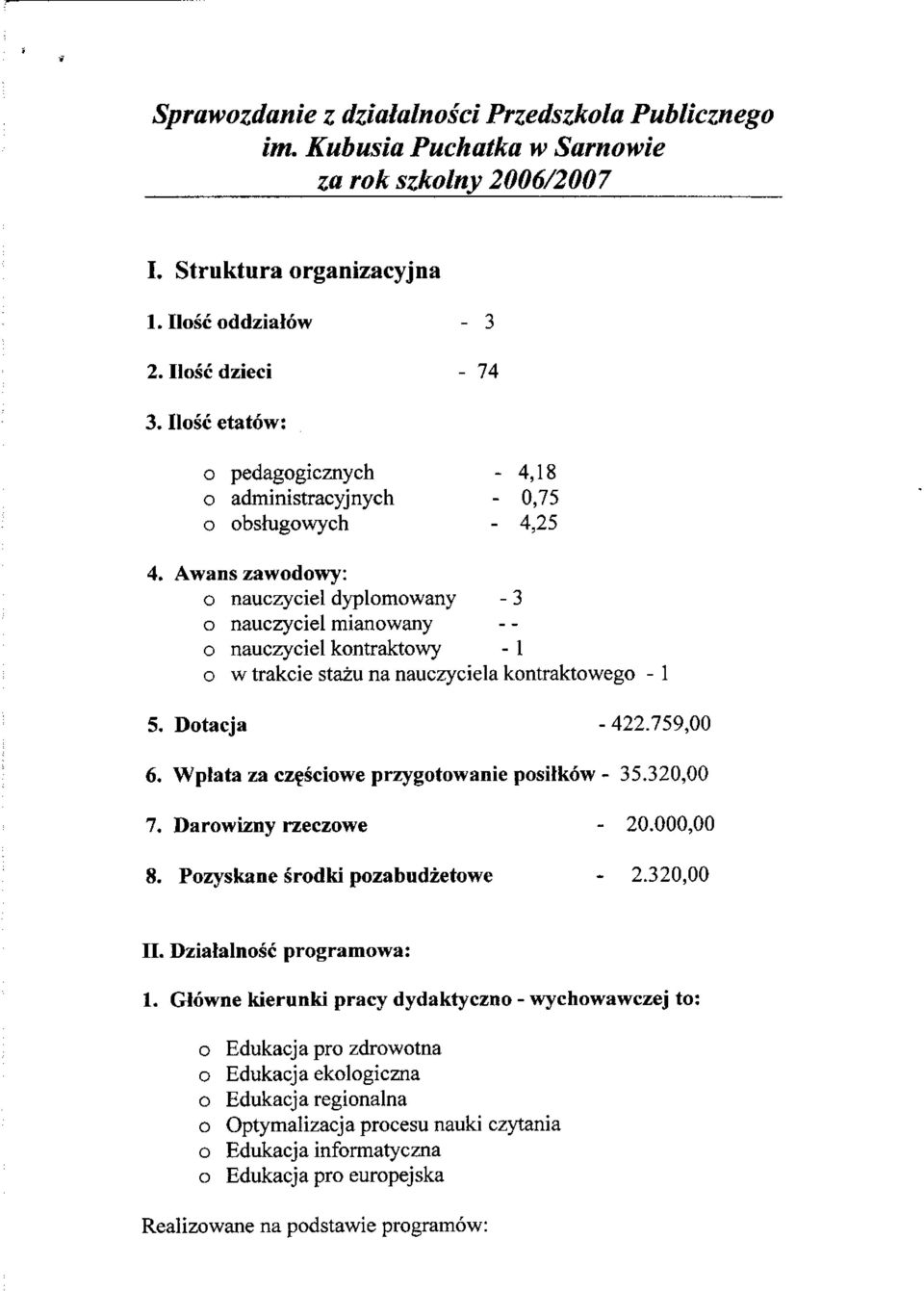 Awans zawdwy: nauczyciel dyplmwany - 3 nauczyciel mianwany nauczyciel kntraktwy - 1 w trakcie stazu na nauczyciela kntraktweg - 1 5. Dtacja - 422.759,00 6.