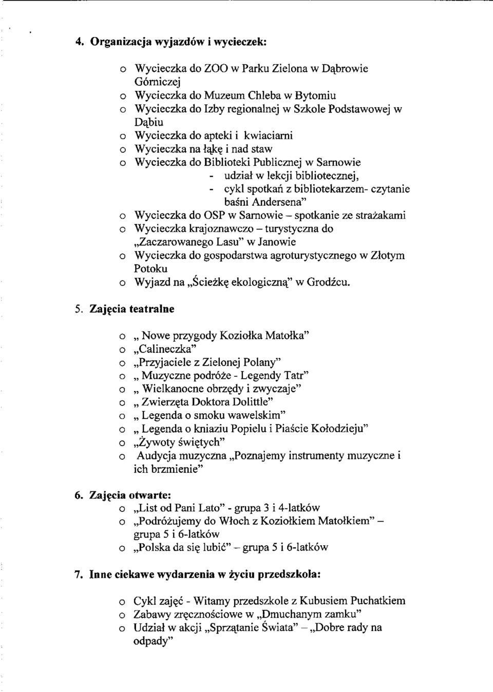 - sptkanie ze strazakami Wycieczka krajznawcz - turystyczna d,,zaczarwaneg Lasu" w Janwie Wycieczka d gspdarstwa agrturystyczneg w Zltym Ptku r Wyjazd na,,sciezke. eklgiczna_" w Grdzcu. 5.