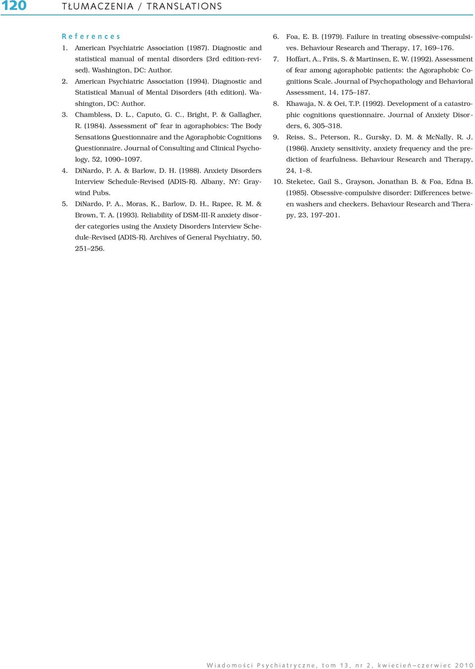 (1984). Assessment of fear in agoraphobics: The Body Sensations Questionnaire and the Agoraphobic Cognitions Questionnaire. Journal of Consulting and Clinical Psychology, 52, 1090 1097. 4. DiNardo, P.