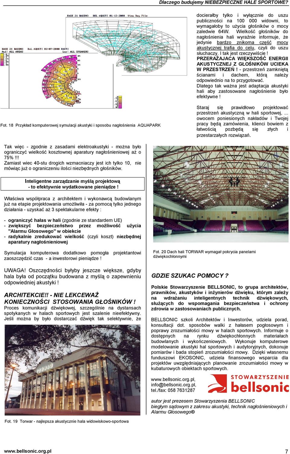 PRZERAŻAJACA WIĘKSZOŚĆ ENERGII AKUSTYCZNEJ Z GŁOŚNIKÓW UCIEKA W PRZESTRZEŃ! - przestrzeń zamkniętą ścianami i dachem, którą należy odpowiednio na to przygotować.