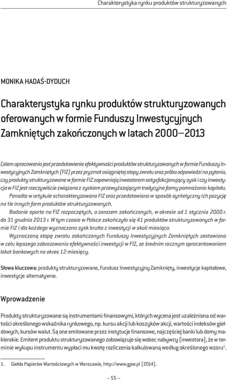 odpowiedzi na pytania, czy produkty strukturyzowane w formie FIZ zapewniają inwestorom satysfakcjonujący zysk i czy inwestycja w FIZ jest rzeczywiście związana z zyskiem przewyższającym tradycyjne
