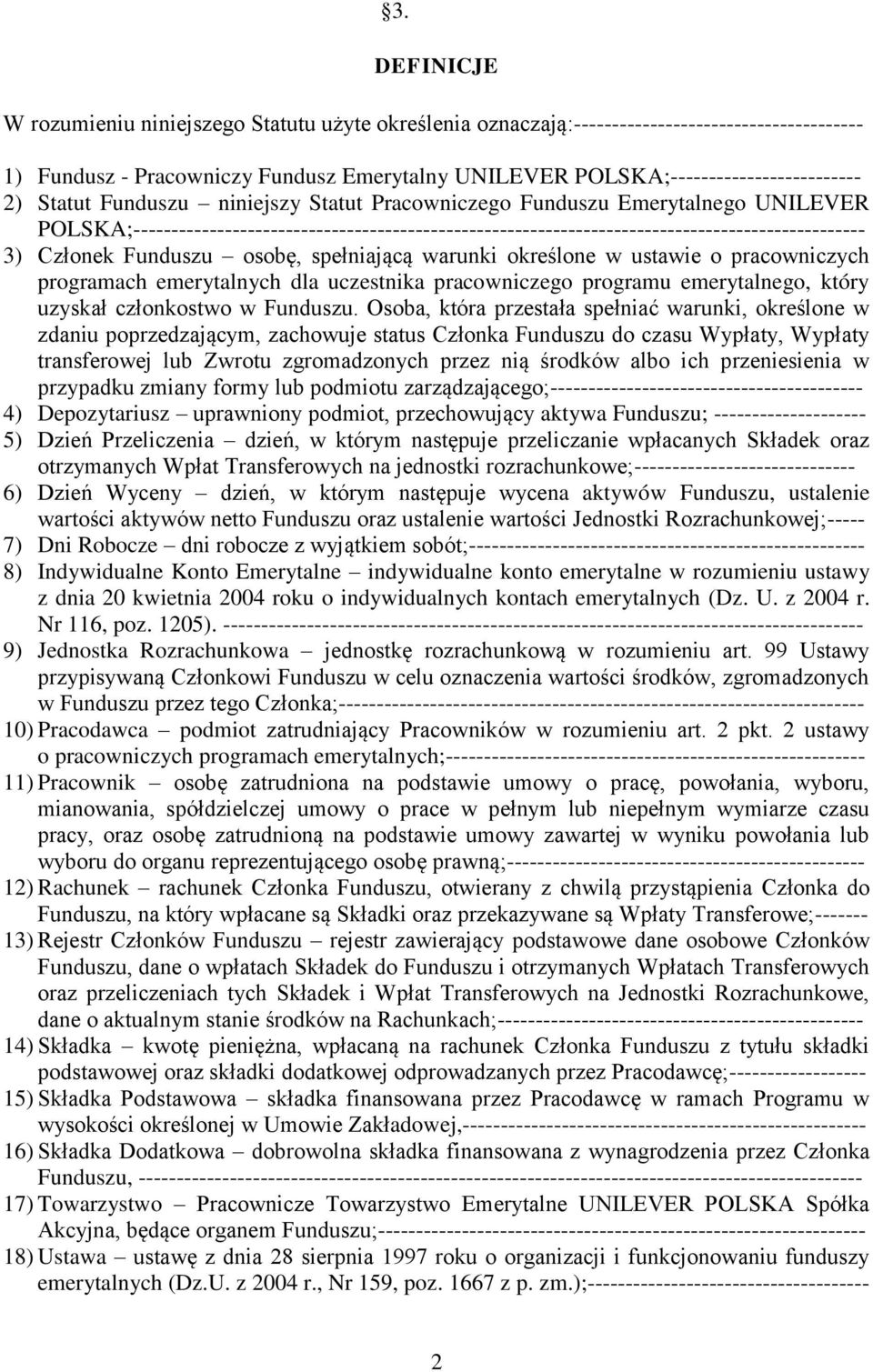 Funduszu osobę, spełniającą warunki określone w ustawie o pracowniczych programach emerytalnych dla uczestnika pracowniczego programu emerytalnego, który uzyskał członkostwo w Funduszu.