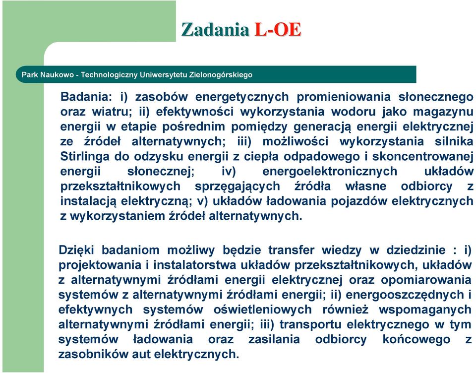 przekształtnikowych sprzęgających źródła własne odbiorcy z instalacją elektryczną; v) układów ładowania pojazdów elektrycznych z wykorzystaniem źródeł alternatywnych.