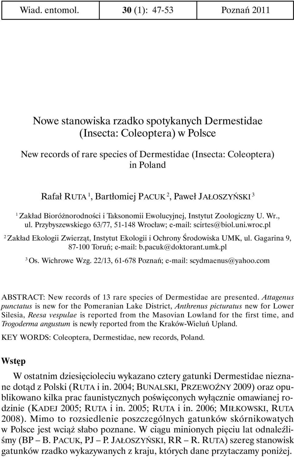 Bartłomiej PACUK 2, Paweł JAŁOSZYŃSKI 3 1 Zakład Bioróżnorodności i Taksonomii Ewolucyjnej, Instytut Zoologiczny U. Wr., ul. Przybyszewskiego 63/77, 51-148 Wrocław; e-mail: scirtes@biol.uni.wroc.