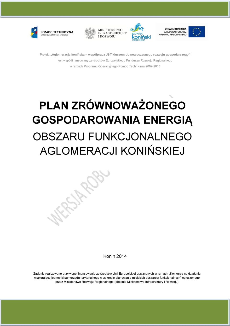 Konin 2014 Zadanie realizowane przy współfinansowaniu ze środków Unii Europejskiej przyznanych w ramach Konkursu na działania wspierające jednostki samorządu