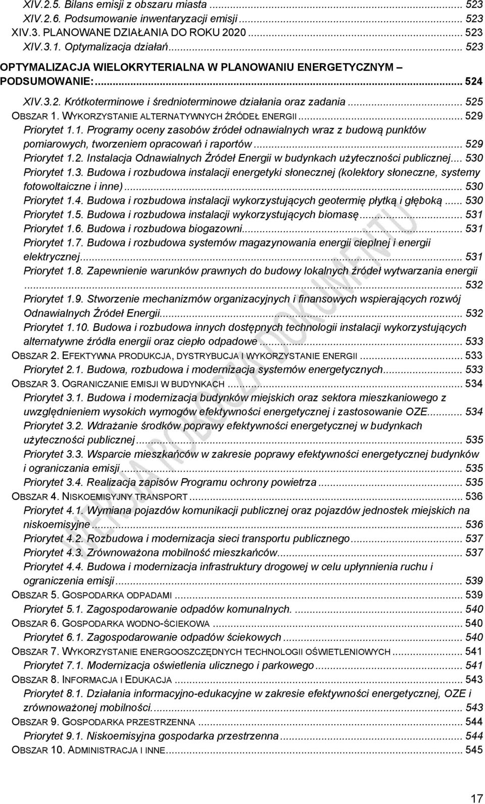 WYKORZYSTANIE ALTERNATYWNYCH ŹRÓDEŁ ENERGII... 529 Priorytet 1.1. Programy oceny zasobów źródeł odnawialnych wraz z budową punktów pomiarowych, tworzeniem opracowań i raportów... 529 Priorytet 1.2. Instalacja Odnawialnych Źródeł Energii w budynkach użyteczności publicznej.