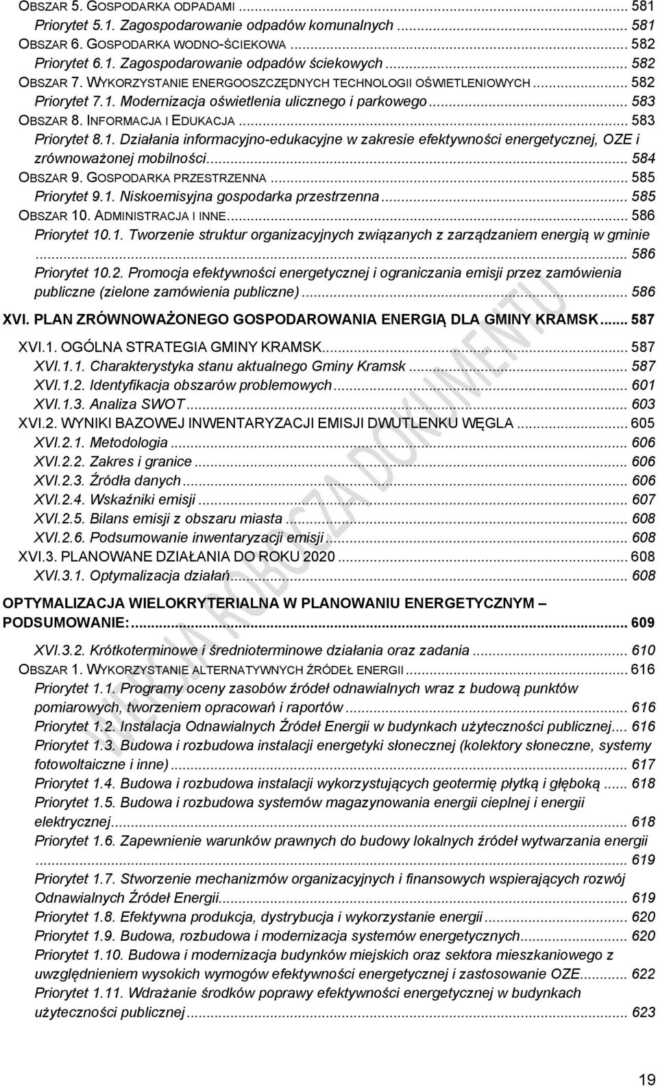 .. 583 Priorytet 8.1. Działania informacyjno-edukacyjne w zakresie efektywności energetycznej, OZE i zrównoważonej mobilności... 584 OBSZAR 9. GOSPODARKA PRZESTRZENNA... 585 Priorytet 9.1. Niskoemisyjna gospodarka przestrzenna.