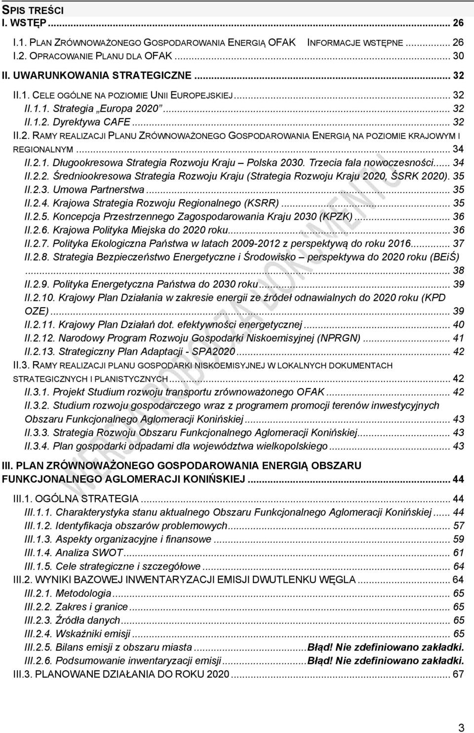 Trzecia fala nowoczesności... 34 II.2.2. Średniookresowa Strategia Rozwoju Kraju (Strategia Rozwoju Kraju 2020, ŚSRK 2020). 35 II.2.3. Umowa Partnerstwa... 35 II.2.4. Krajowa Strategia Rozwoju Regionalnego (KSRR).