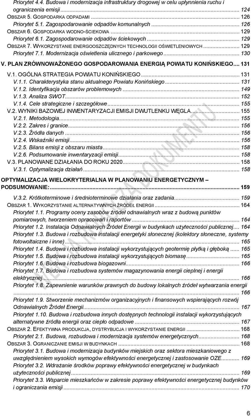 .. 130 V. PLAN ZRÓWNOWAŻONEGO GOSPODAROWANIA ENERGIĄ POWIATU KONIŃSKIEGO... 131 V.1. OGÓLNA STRATEGIA POWIATU KONIŃSKIEGO... 131 V.1.1. Charakterystyka stanu aktualnego Powiatu Konińskiego... 131 V.1.2.