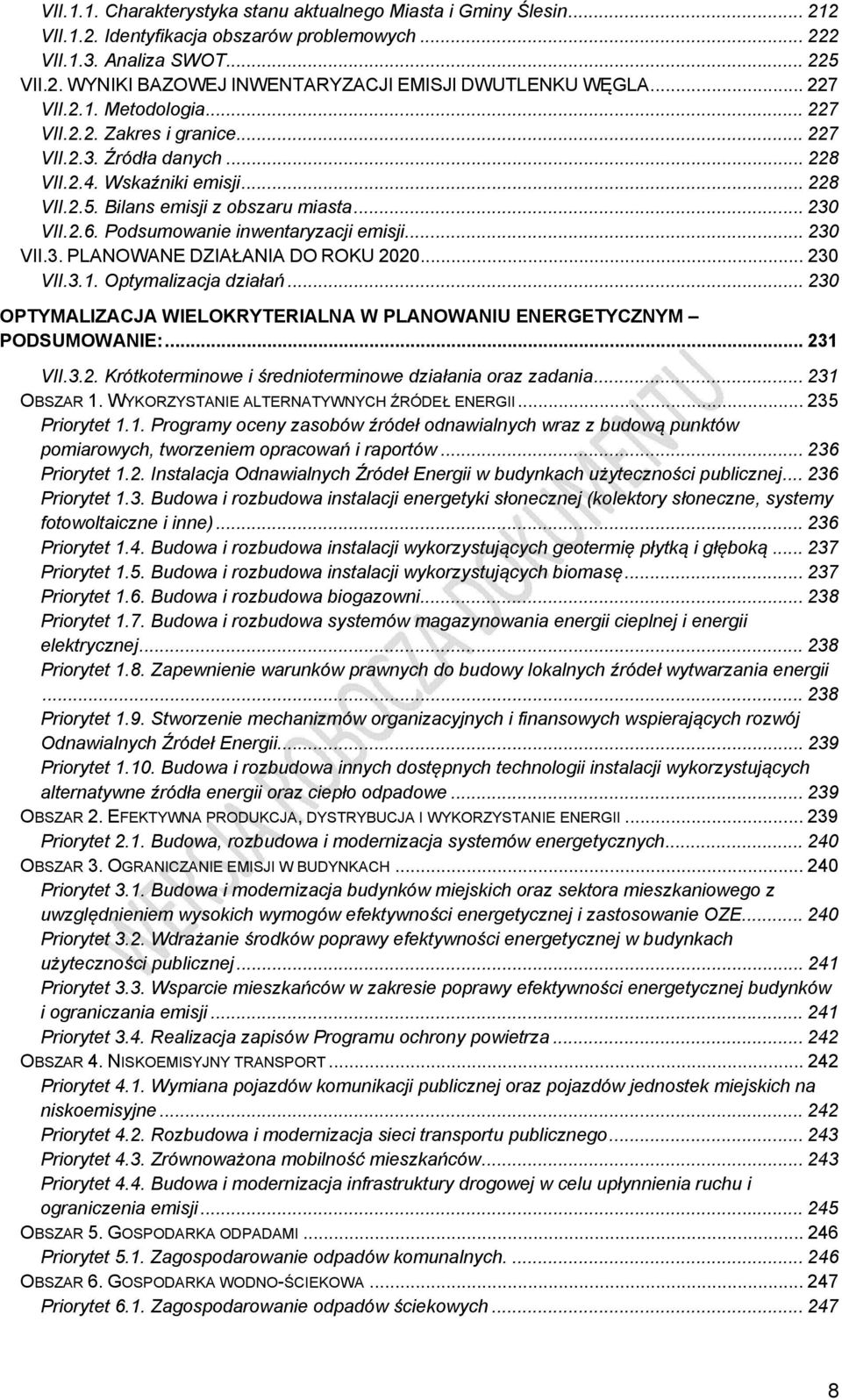 Podsumowanie inwentaryzacji emisji... 230 VII.3. PLANOWANE DZIAŁANIA DO ROKU 2020... 230 VII.3.1. Optymalizacja działań... 230 OPTYMALIZACJA WIELOKRYTERIALNA W PLANOWANIU ENERGETYCZNYM PODSUMOWANIE:.