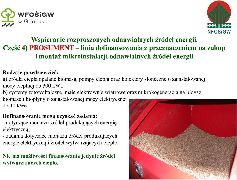 ciepła oraz kolektory słoneczne o zainstalowanej mocy cieplnej do 300 kwt, b) systemy fotowoltaiczne, małe elektrownie wiatrowe oraz mikrokogeneracja na biogaz, biomasę i biopłyny o