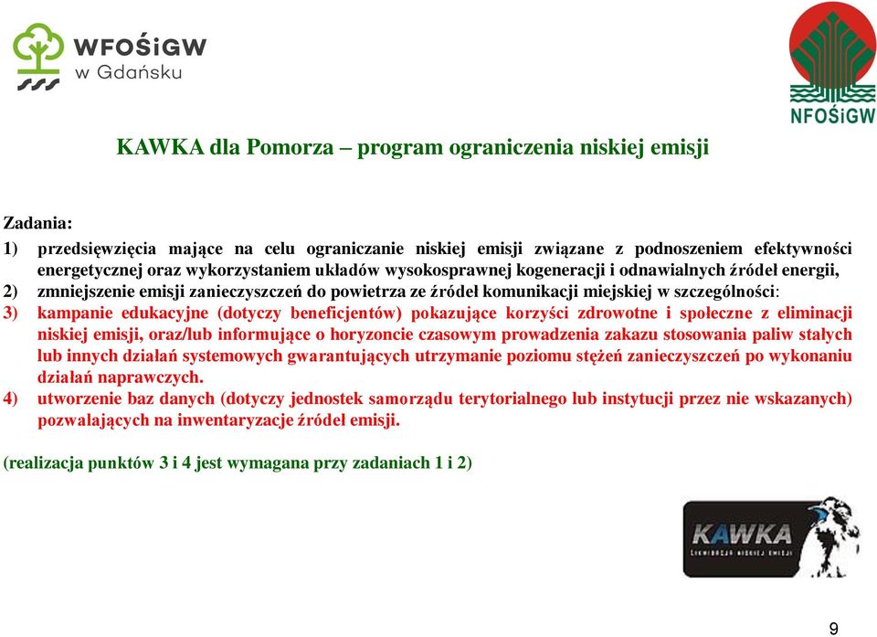 beneficjentów) pokazujące korzyści zdrowotne i społeczne z eliminacji niskiej emisji, oraz/lub informujące o horyzoncie czasowym prowadzenia zakazu stosowania paliw stałych lub innych działań