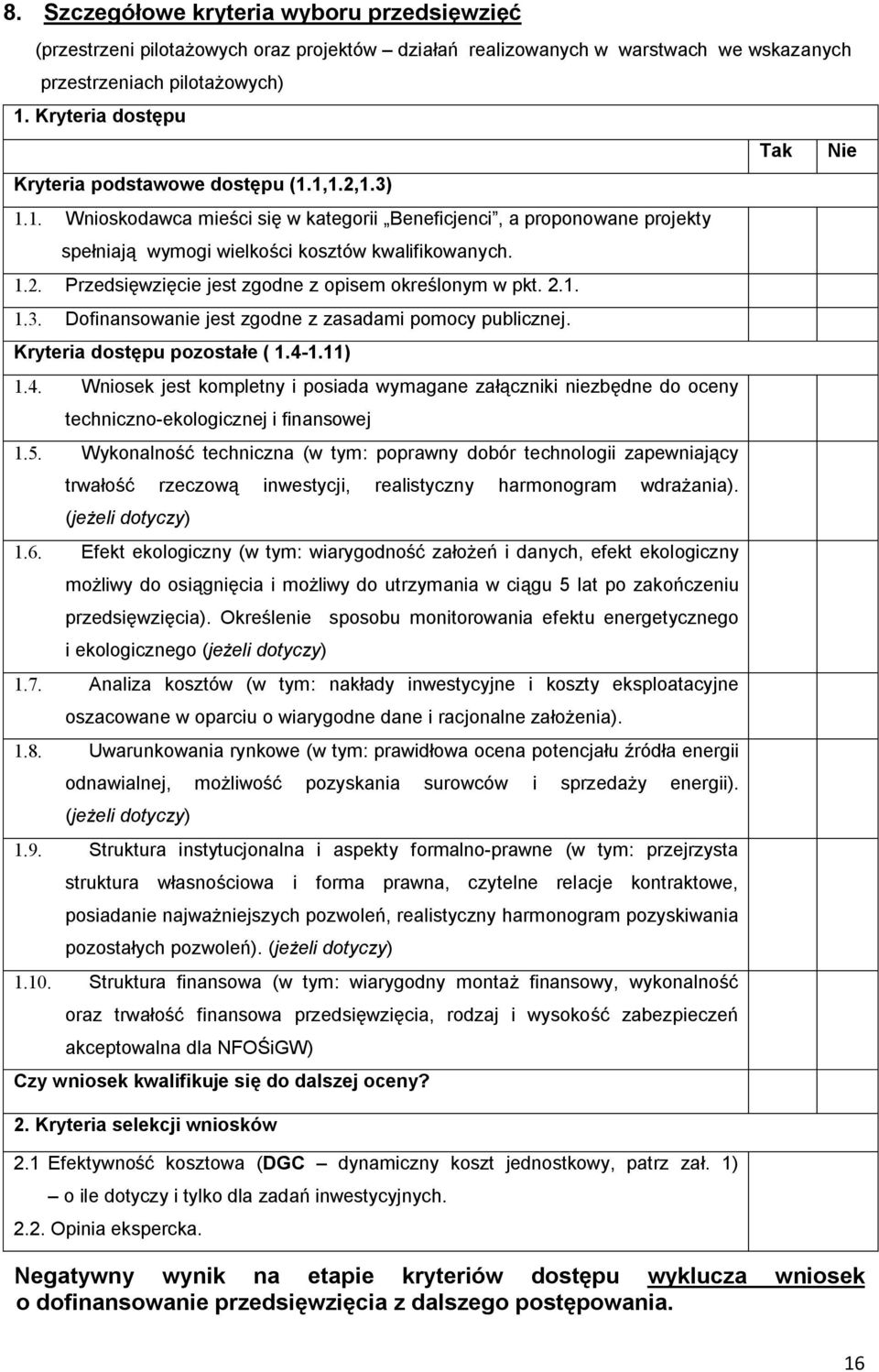 2.1. 1.3. Dofinansowanie jest zgodne z zasadami pomocy publicznej. Kryteria dostępu pozostałe ( 1.4-