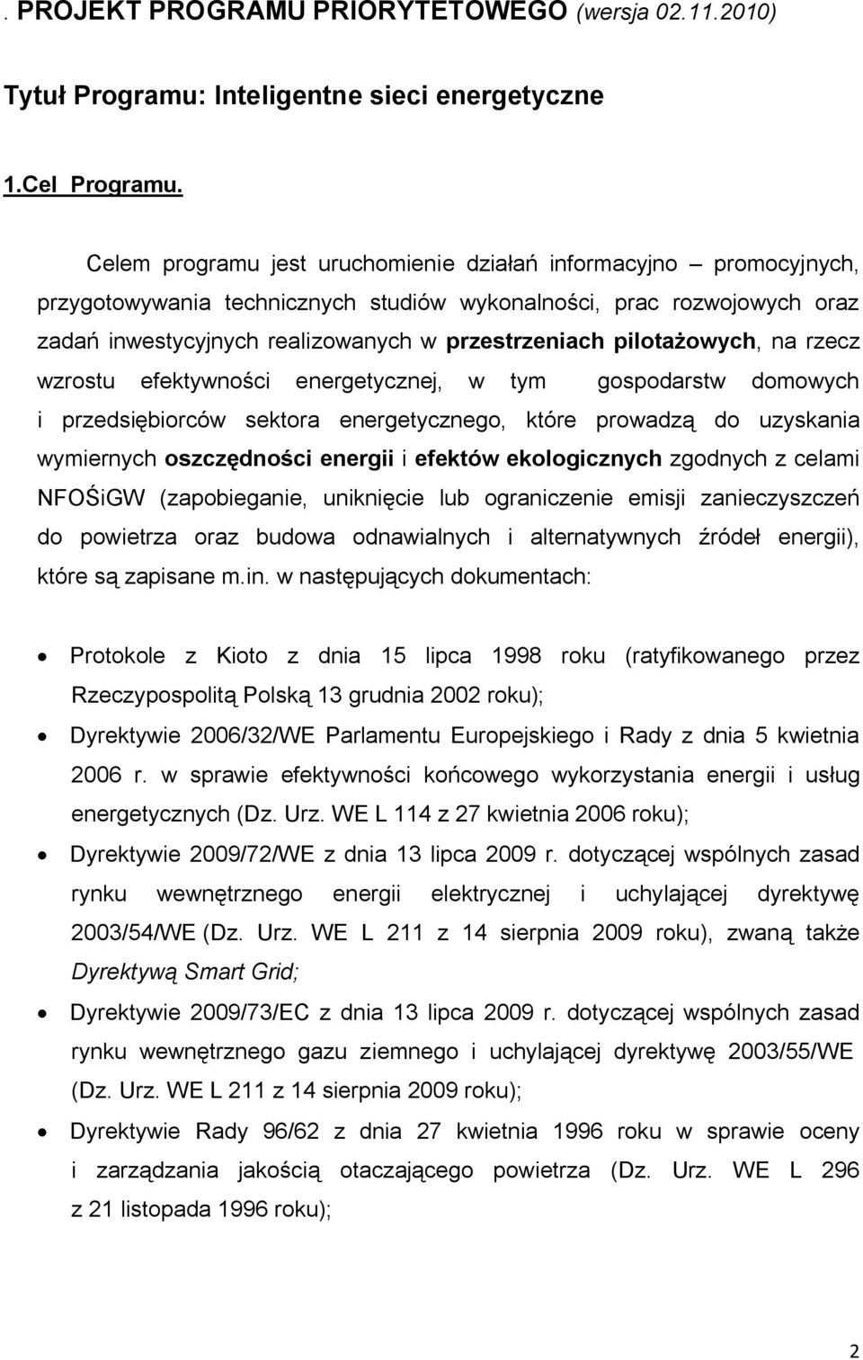 pilotażowych, na rzecz wzrostu efektywności energetycznej, w tym gospodarstw domowych i przedsiębiorców sektora energetycznego, które prowadzą do uzyskania wymiernych oszczędności energii i efektów