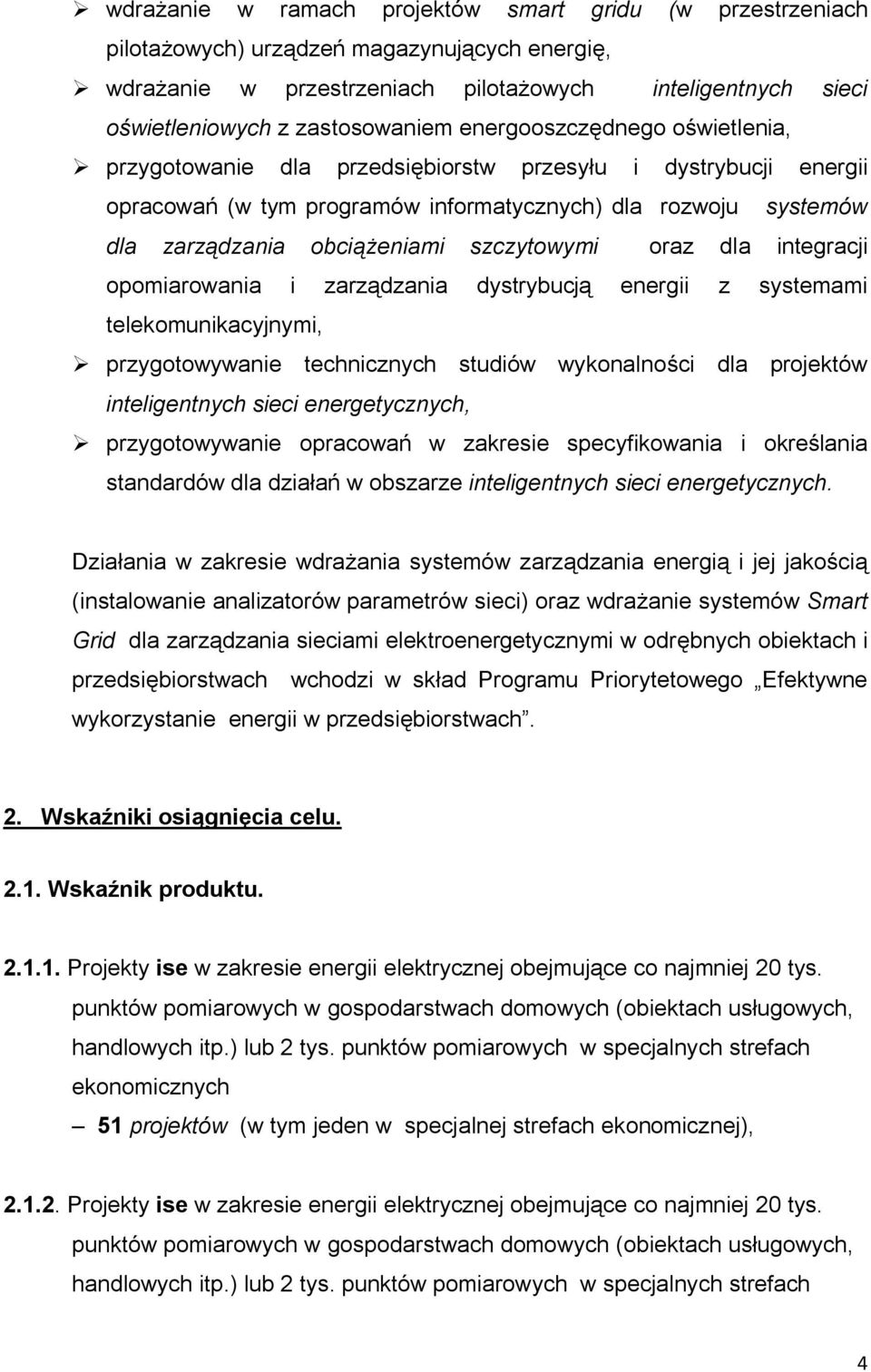 szczytowymi oraz dla integracji opomiarowania i zarządzania dystrybucją energii z systemami telekomunikacyjnymi, przygotowywanie technicznych studiów wykonalności dla projektów inteligentnych sieci