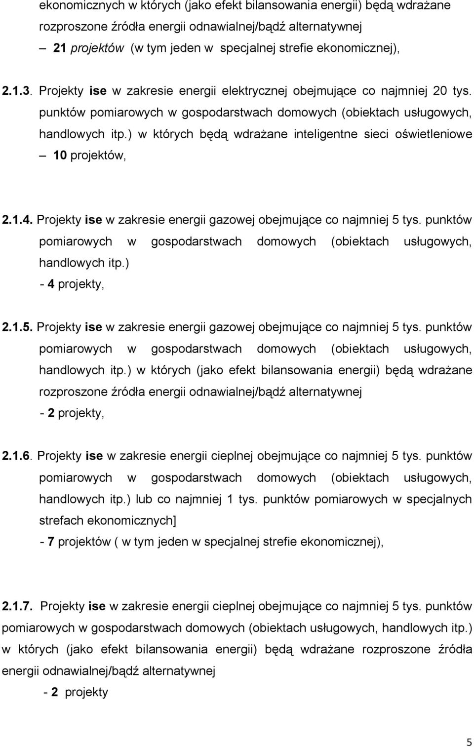 ) w których będą wdrażane inteligentne sieci oświetleniowe 10 projektów, 2.1.4. Projekty ise w zakresie energii gazowej obejmujące co najmniej 5 tys.