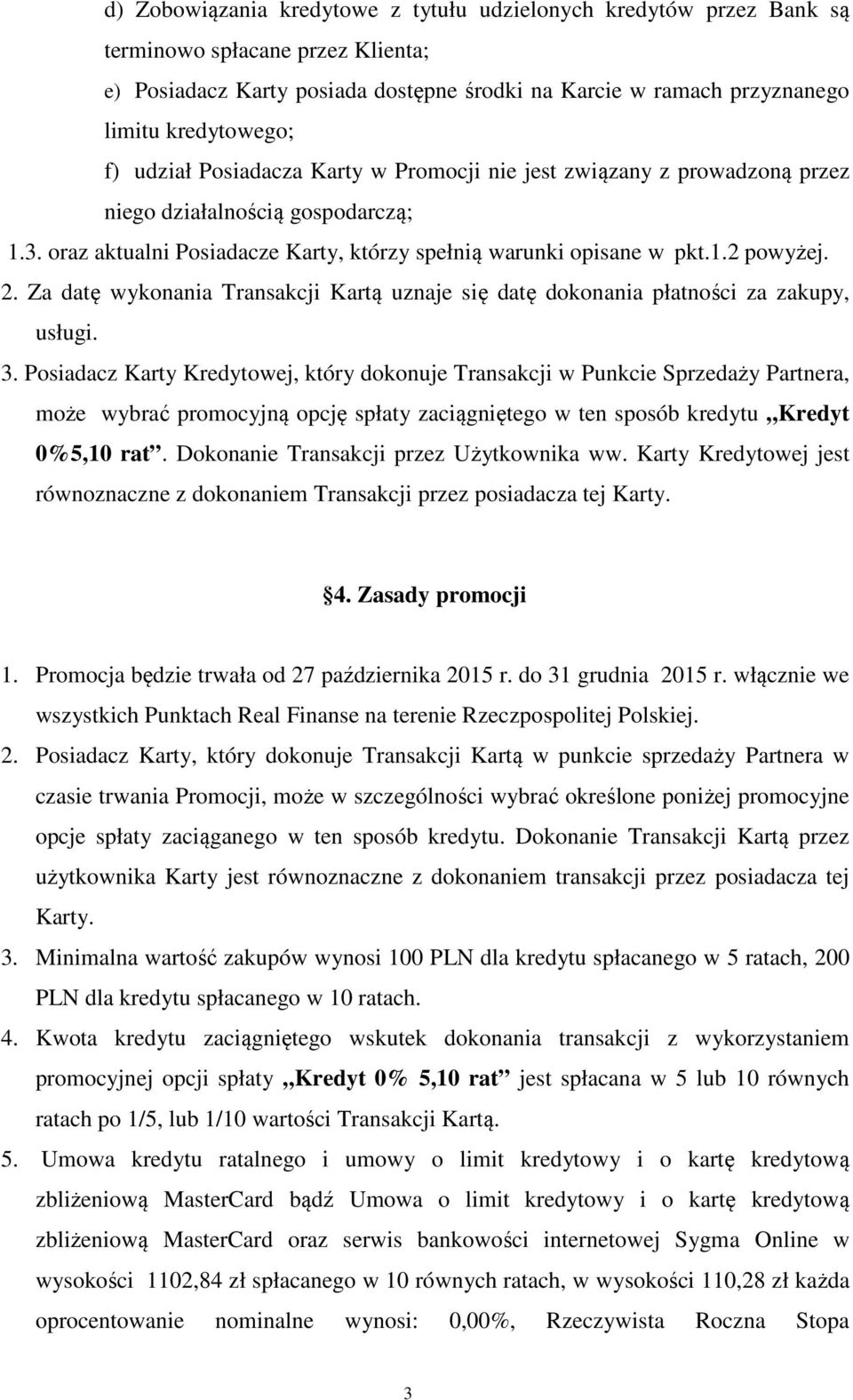 Za datę wykonania Transakcji Kartą uznaje się datę dokonania płatności za zakupy, usługi. 3.