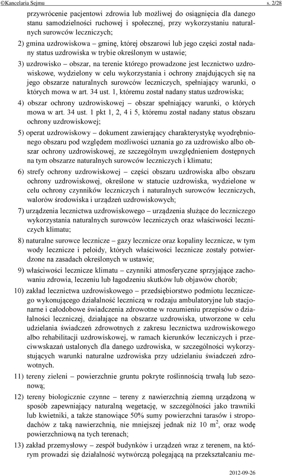 gminę, której obszarowi lub jego części został nadany status uzdrowiska w trybie określonym w ustawie; 3) uzdrowisko obszar, na terenie którego prowadzone jest lecznictwo uzdrowiskowe, wydzielony w