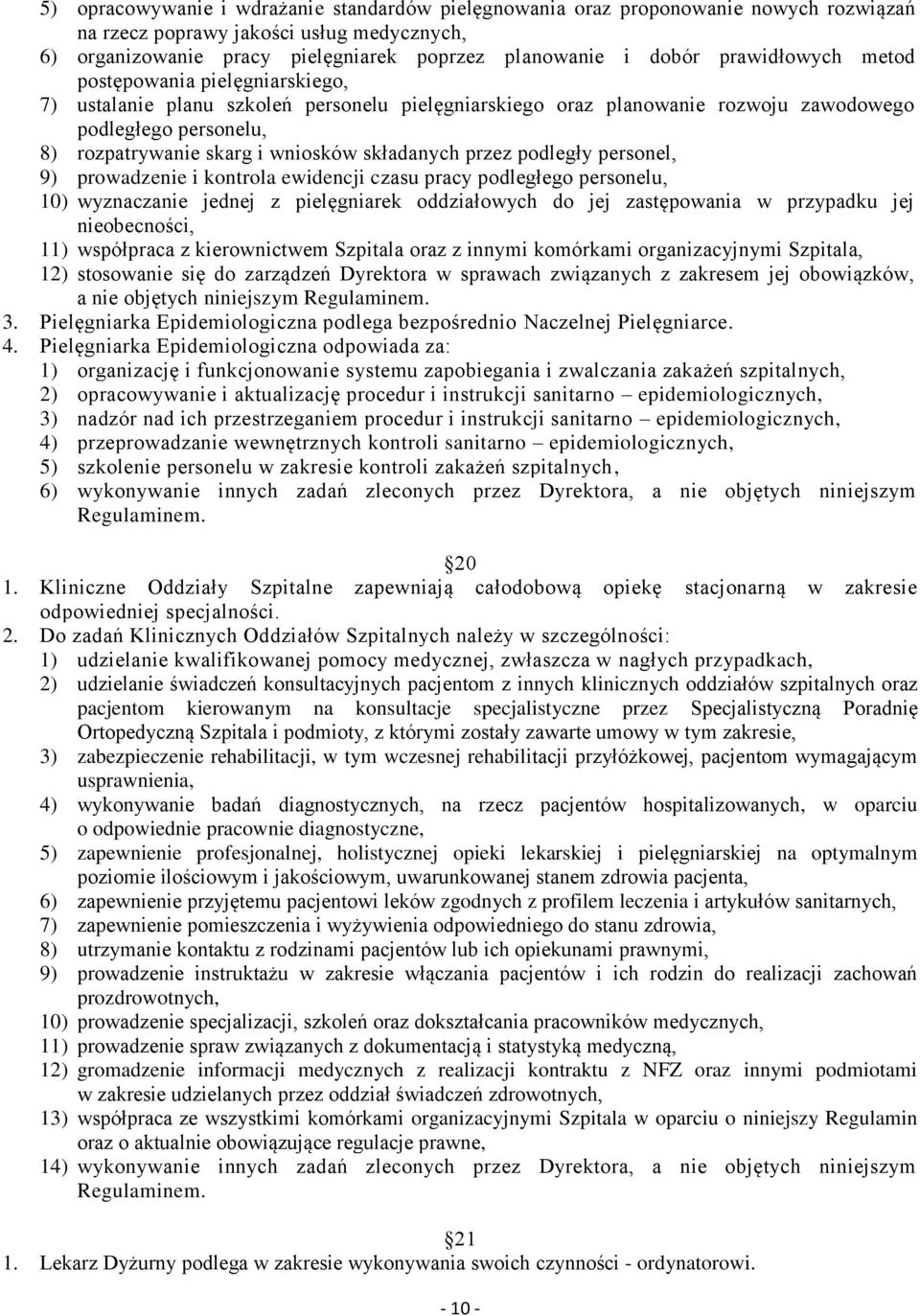 składanych przez podległy personel, 9) prowadzenie i kontrola ewidencji czasu pracy podległego personelu, 10) wyznaczanie jednej z pielęgniarek oddziałowych do jej zastępowania w przypadku jej