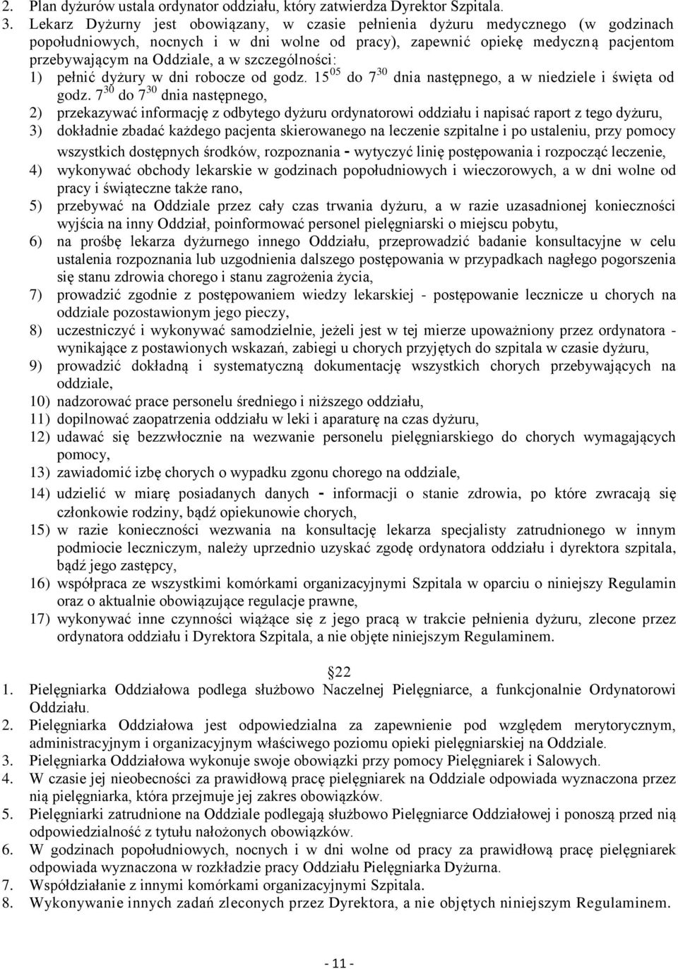 szczególności: 1) pełnić dyżury w dni robocze od godz. 15 05 do 7 30 dnia następnego, a w niedziele i święta od godz.