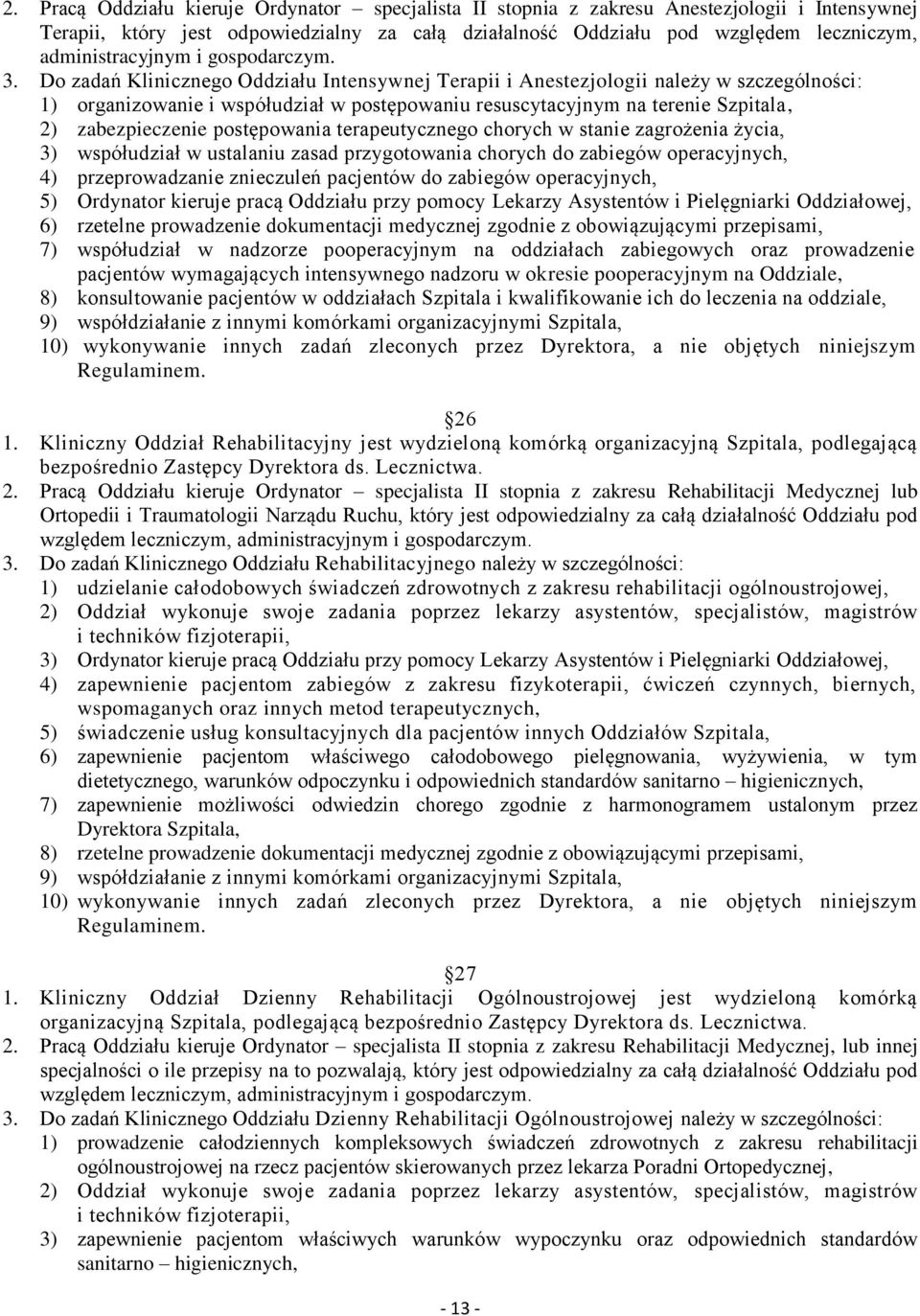 Do zadań Klinicznego Oddziału Intensywnej Terapii i Anestezjologii należy w szczególności: 1) organizowanie i współudział w postępowaniu resuscytacyjnym na terenie Szpitala, 2) zabezpieczenie