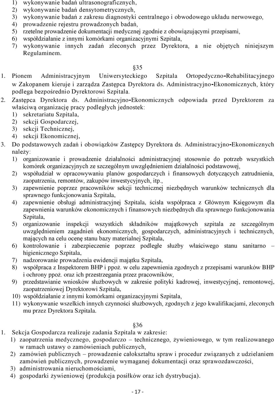 zleconych przez Dyrektora, a nie objętych niniejszym 35 1. Pionem Administracyjnym Uniwersyteckiego Szpitala Ortopedyczno-Rehabilitacyjnego w Zakopanem kieruje i zarządza Zastępca Dyrektora ds.