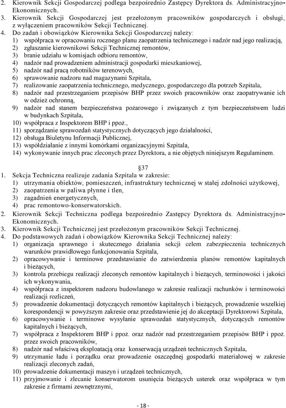 Do zadań i obowiązków Kierownika Sekcji Gospodarczej należy: 1) współpraca w opracowaniu rocznego planu zaopatrzenia technicznego i nadzór nad jego realizacją, 2) zgłaszanie kierownikowi Sekcji