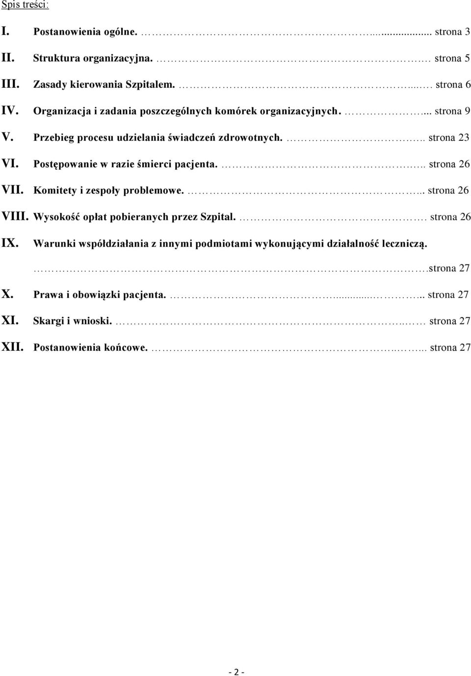 Postępowanie w razie śmierci pacjenta.... strona 26 VII. Komitety i zespoły problemowe.... strona 26 VIII. Wysokość opłat pobieranych przez Szpital.. strona 26 IX.