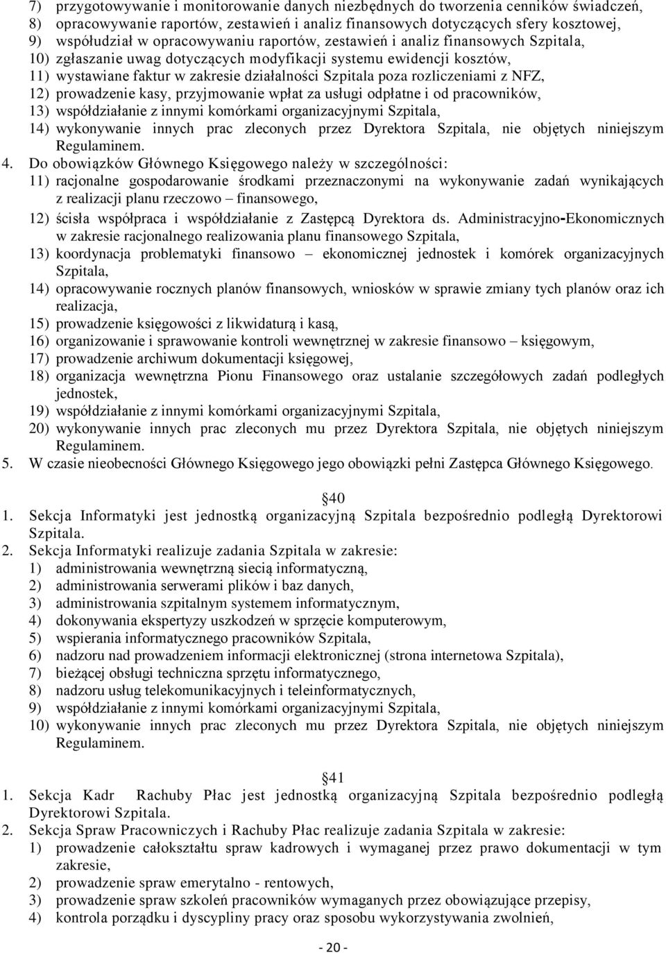 rozliczeniami z NFZ, 12) prowadzenie kasy, przyjmowanie wpłat za usługi odpłatne i od pracowników, 13) współdziałanie z innymi komórkami organizacyjnymi Szpitala, 14) wykonywanie innych prac