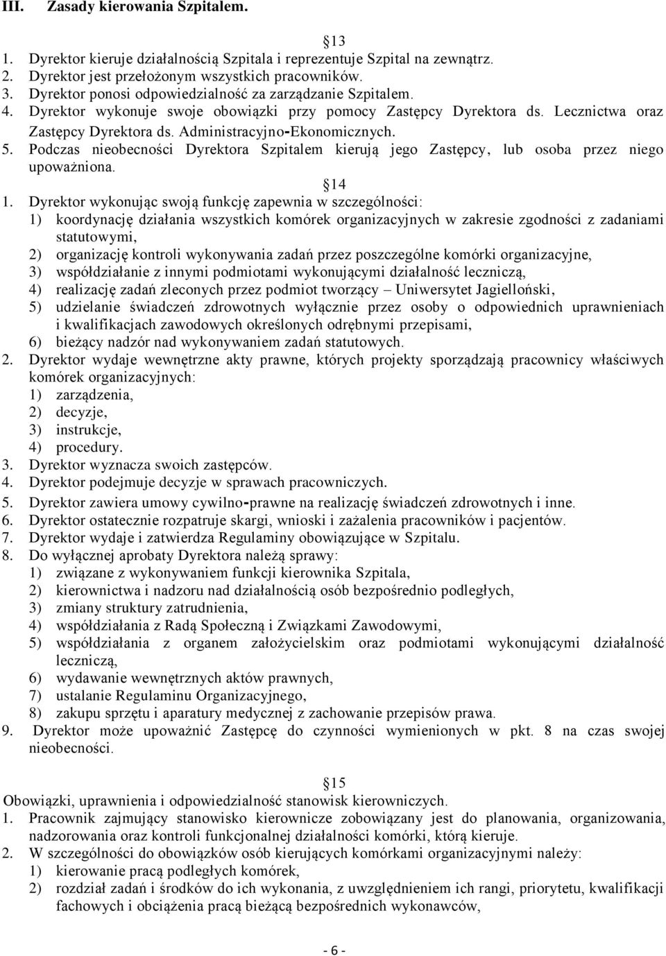 5. Podczas nieobecności Dyrektora Szpitalem kierują jego Zastępcy, lub osoba przez niego upoważniona. 14 1.