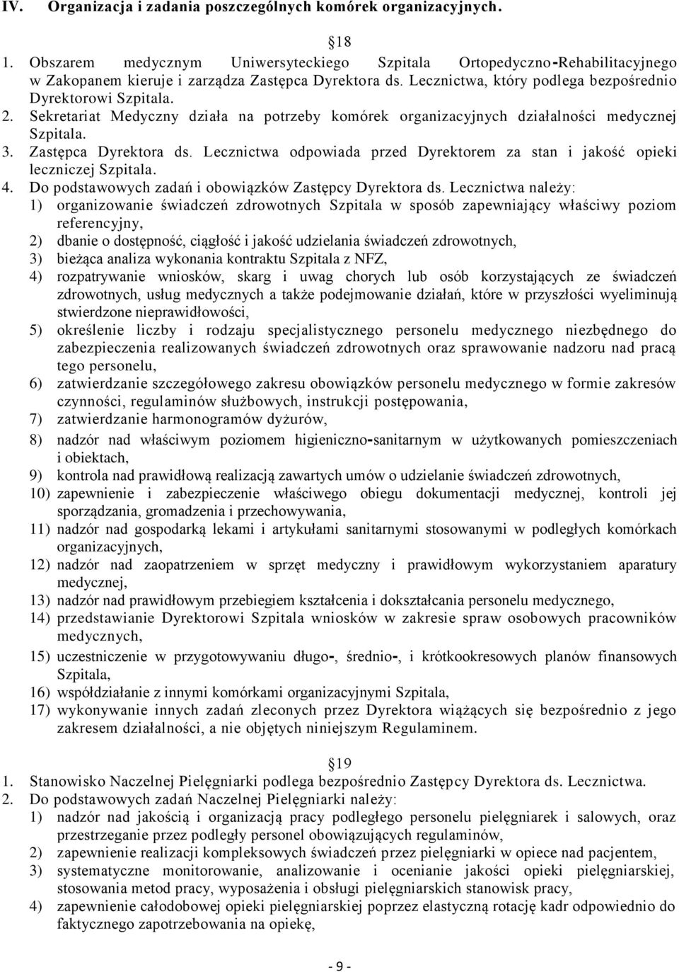 Sekretariat Medyczny działa na potrzeby komórek organizacyjnych działalności medycznej Szpitala. 3. Zastępca Dyrektora ds.