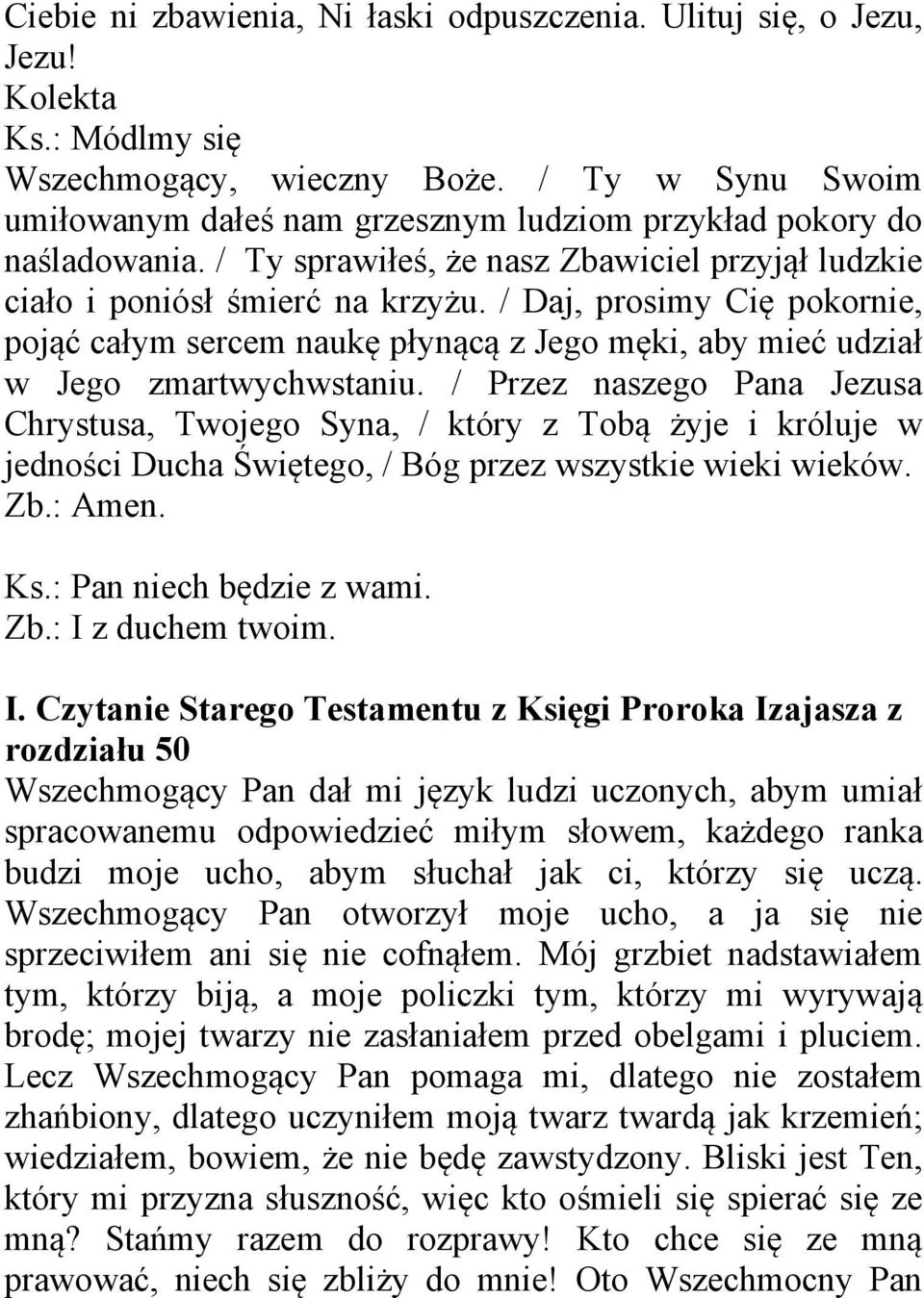 / Daj, prosimy Cię pokornie, pojąć całym sercem naukę płynącą z Jego męki, aby mieć udział w Jego zmartwychwstaniu.