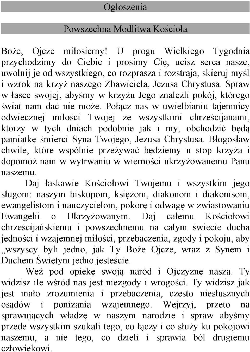 Chrystusa. Spraw w łasce swojej, abyśmy w krzyżu Jego znaleźli pokój, którego świat nam dać nie może.