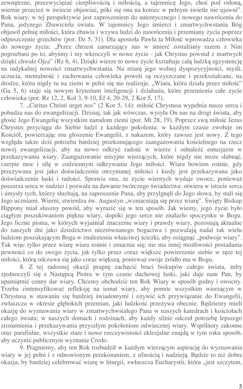 W tajemnicy Jego śmierci i zmartwychwstania Bóg objawił pełnię miłości, która zbawia i wzywa ludzi do nawrócenia i przemiany życia poprzez odpuszczenie grzechów (por. Dz 5, 31).