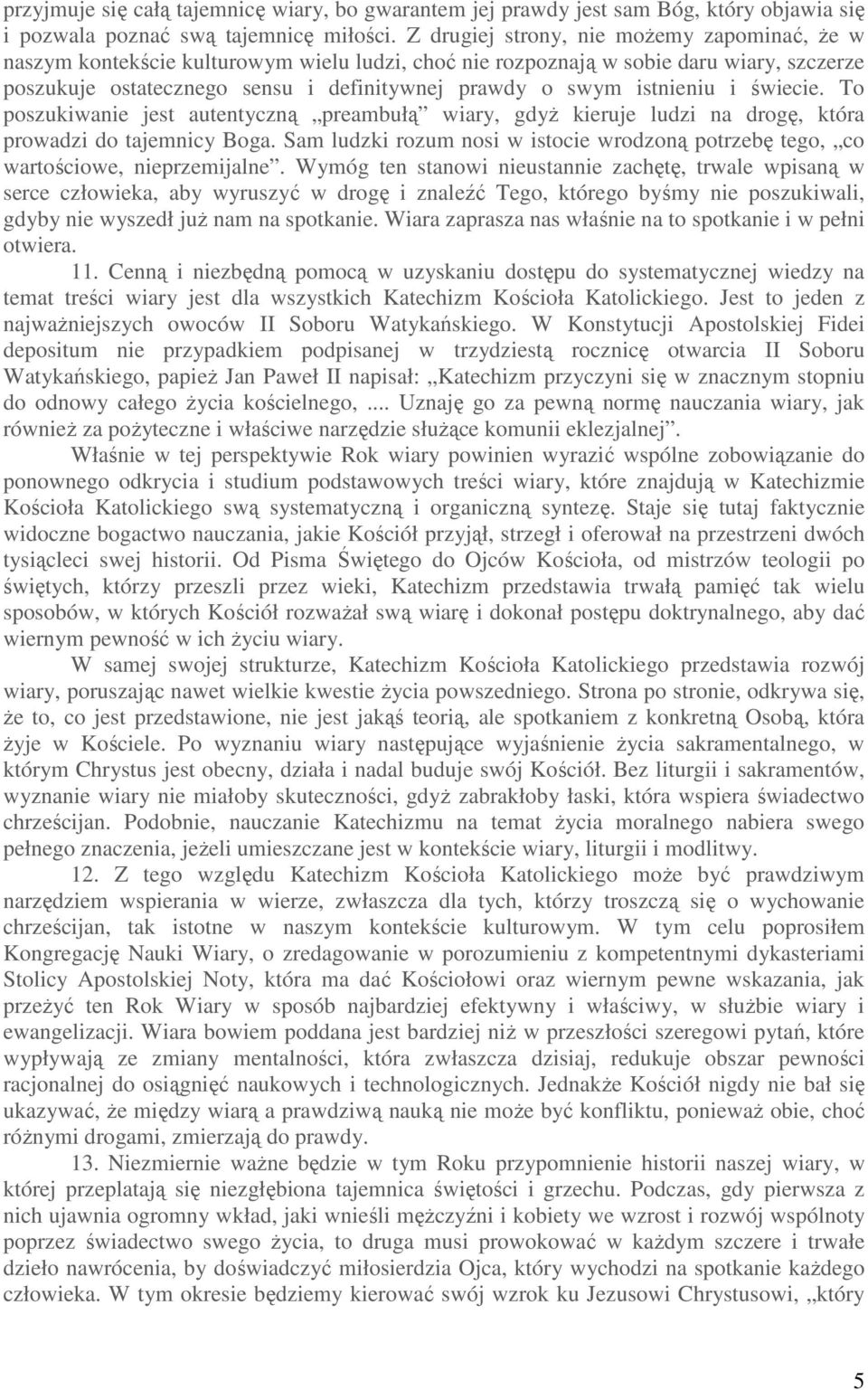 istnieniu i świecie. To poszukiwanie jest autentyczną preambułą wiary, gdyż kieruje ludzi na drogę, która prowadzi do tajemnicy Boga.