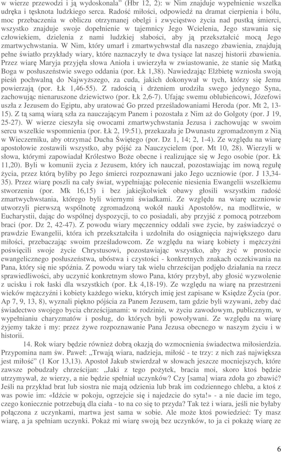 Wcielenia, Jego stawania się człowiekiem, dzielenia z nami ludzkiej słabości, aby ją przekształcić mocą Jego zmartwychwstania.