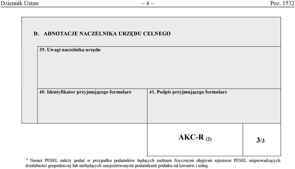 Podpis przyjmującego formularz AKC-R (2) 3/3 Numer PESEL naleŝy podać w przypadku podatników