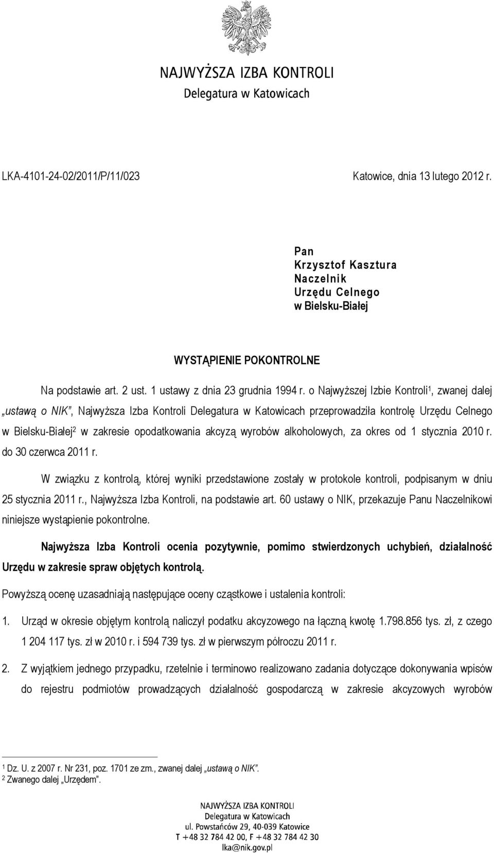 o NajwyŜszej Izbie Kontroli 1, zwanej dalej ustawą o NIK, NajwyŜsza Izba Kontroli Delegatura w Katowicach przeprowadziła kontrolę Urzędu Celnego w Bielsku-Białej 2 w zakresie opodatkowania akcyzą